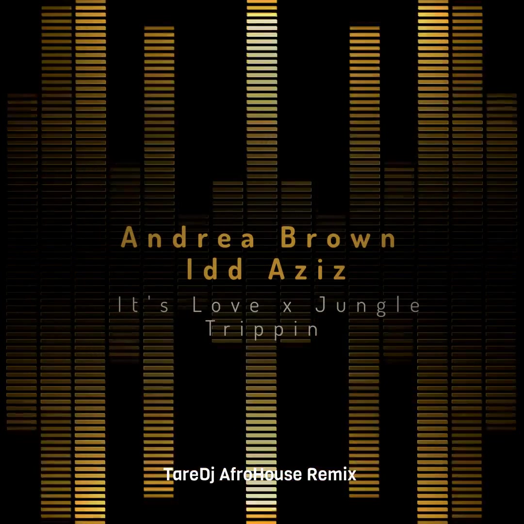 Andrea Brown x Idd Aziz - It's Love x Jungle (Trippin') ( TareDj AfroHouse Remix )