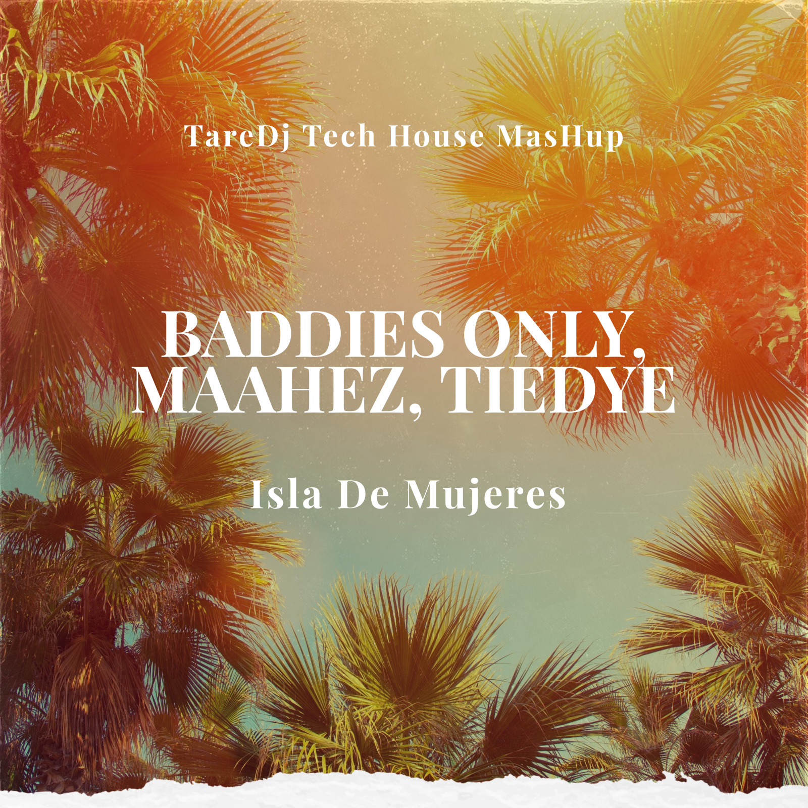 BADDIES ONLY, MAAHEZ, TIEDYE - Isla De Mujeres ( TareDj Tech House MasHup )