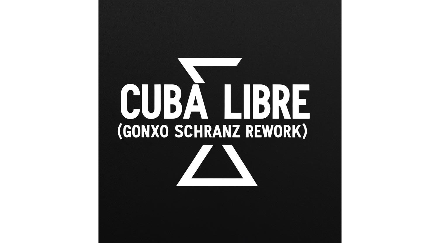 CUBA LIBRE (GONXO SCHRANZ REWORK)