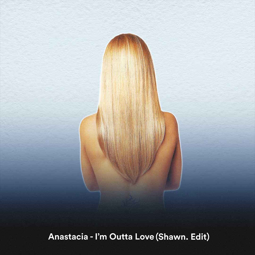 I'm Outta Love (Shawn. Edit)