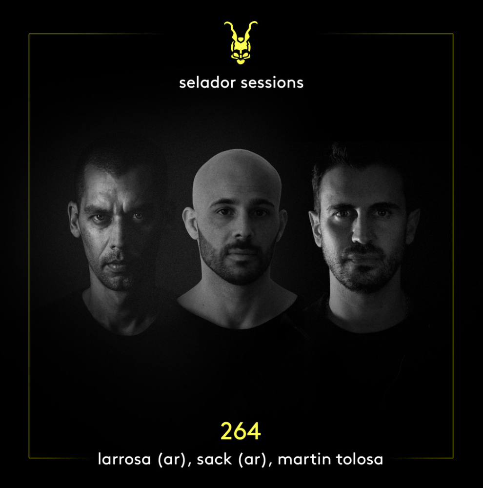 Selador Sessions 264 | Larrosa (AR), SACK (AR), Martin Tolosa