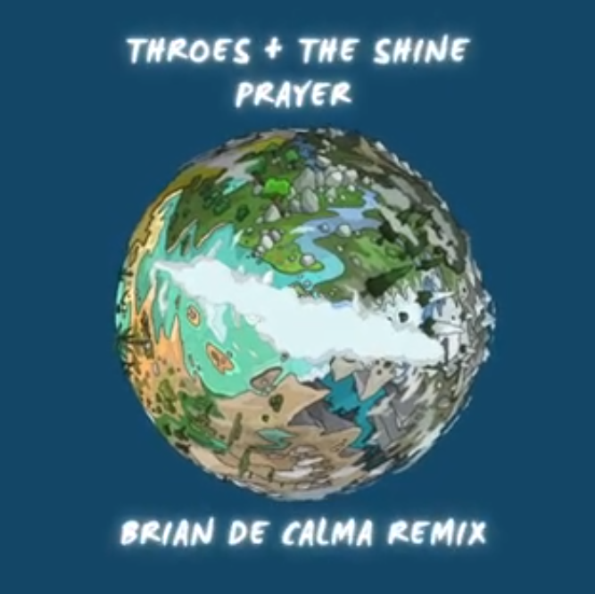 THROES + THE SHINE - PRAYER -  BRIAN DE CALMA REMIX