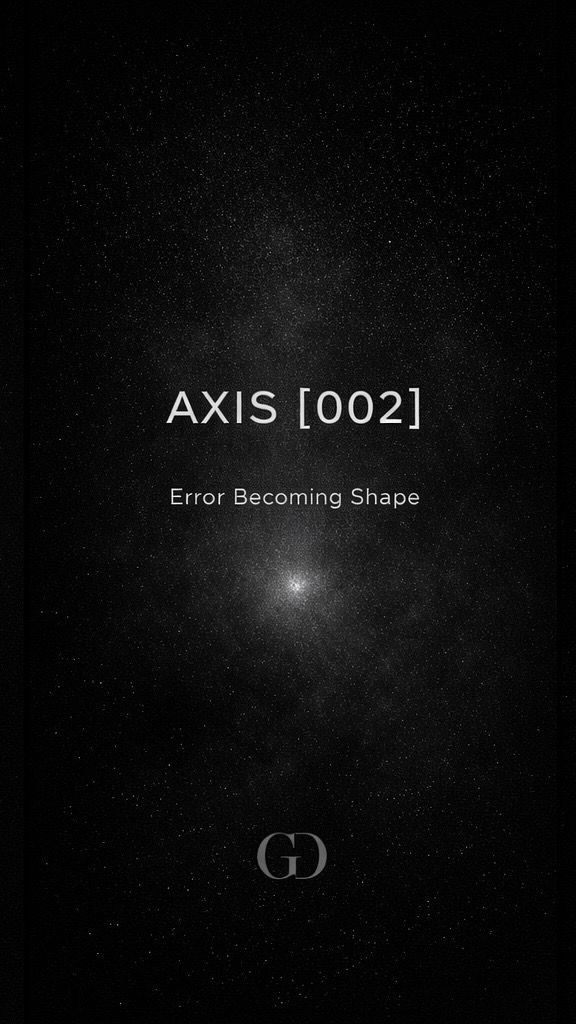 AXIS [002] - Error Becoming Shape
