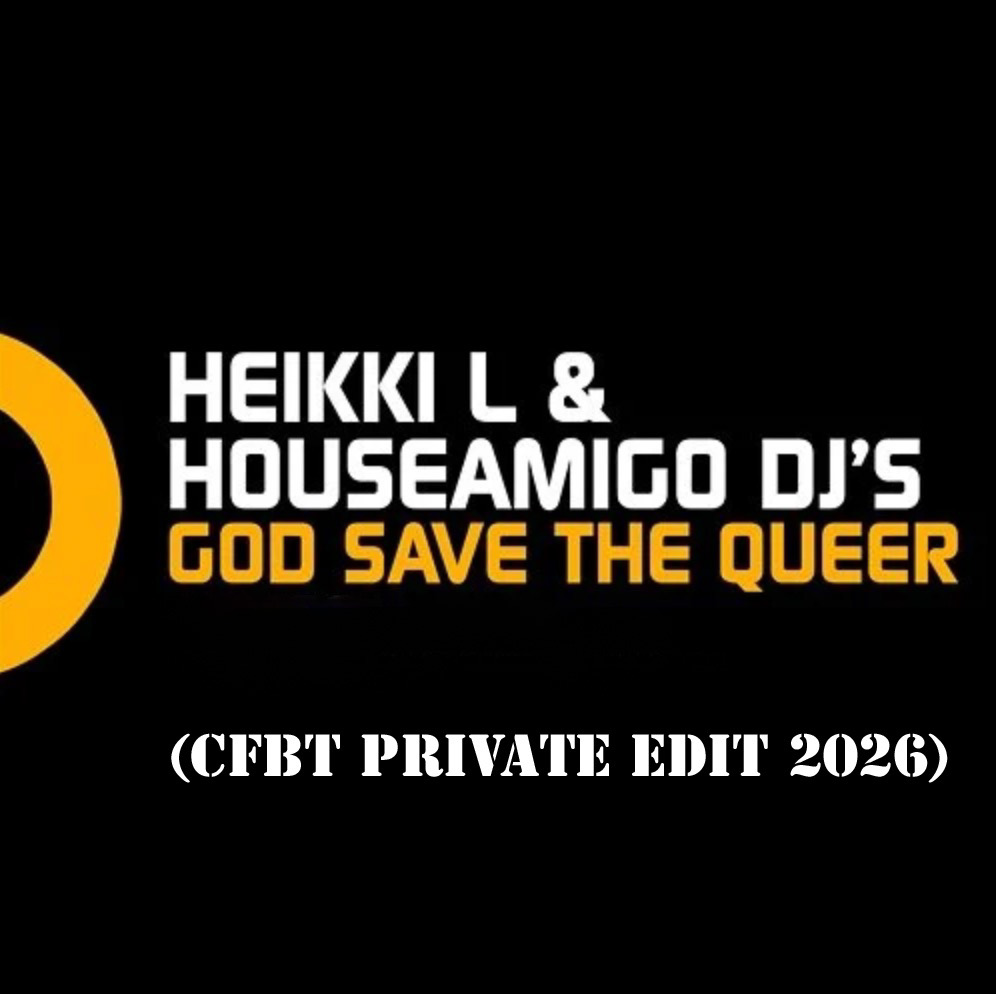 Heikki L, HouseAmigo DJs - God Save The Queer (CFBT Private Edit 2026)