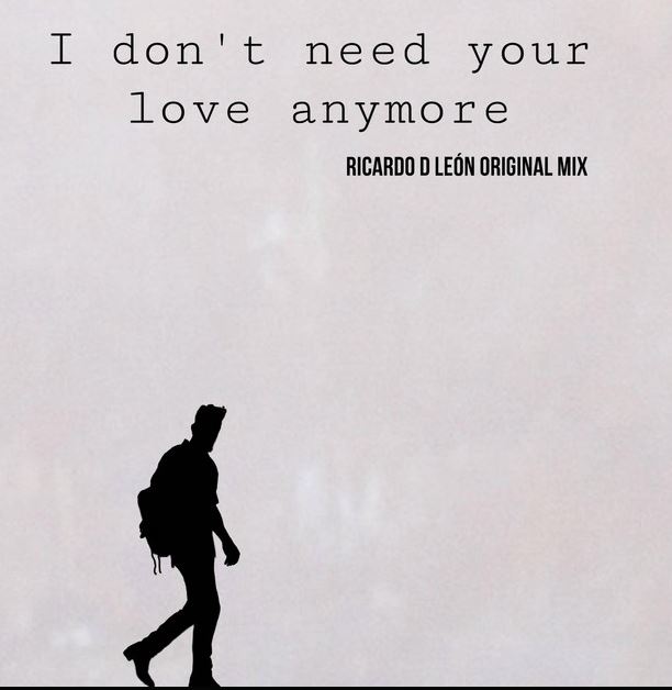 I don`t need your love anymore 